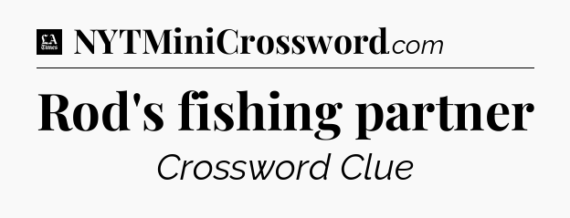 Rod's fishing partner - LA Times Crossword