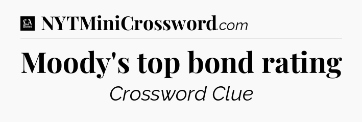 Moody's top bond rating - LA Times Crossword