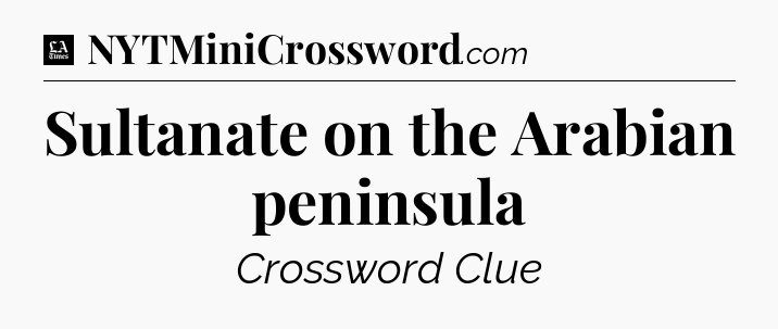 Sultanate on the Arabian peninsula - LA Times Crossword