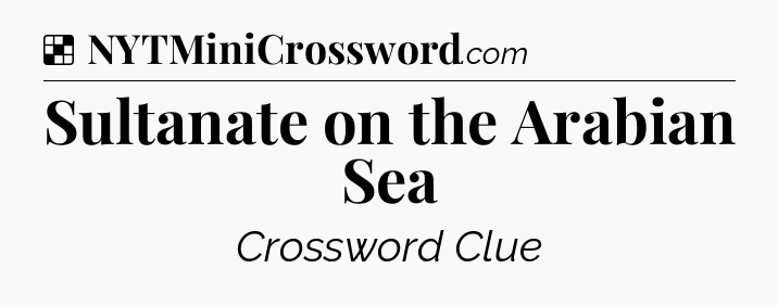 Solution: Sultanate on the Arabian Sea - NYT Crossword