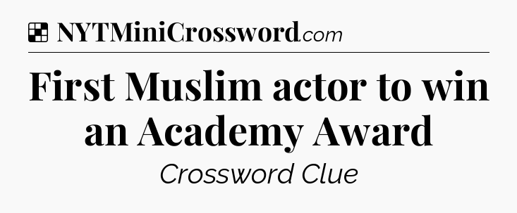 Solution: First Muslim actor to win an Academy Award - NYT Crossword