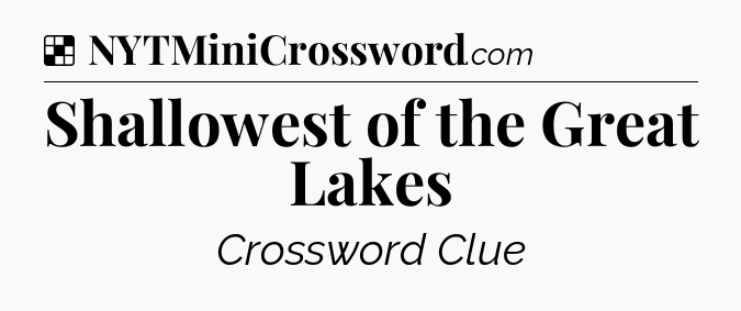 Solution: Shallowest of the Great Lakes - NYT Crossword