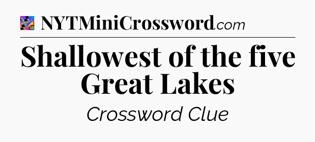 Shallowest of the five Great Lakes Crossword Clue