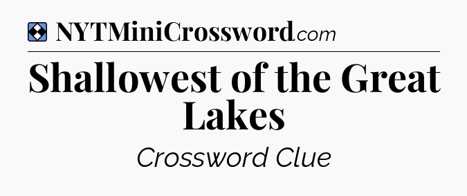 Solution: Shallowest of the Great Lakes - NYT Mini Crossword