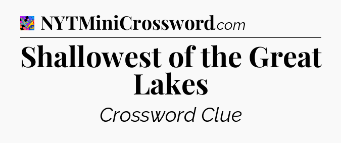 Shallowest of the Great Lakes Crossword Clue