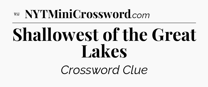 Shallowest of the Great Lakes - WSJ Crossword