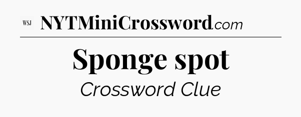 Sponge spot - WSJ Crossword