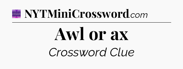 Awl or ax - Thomas Joseph Crossword