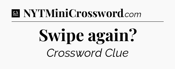 Swipe again - LA Times Crossword