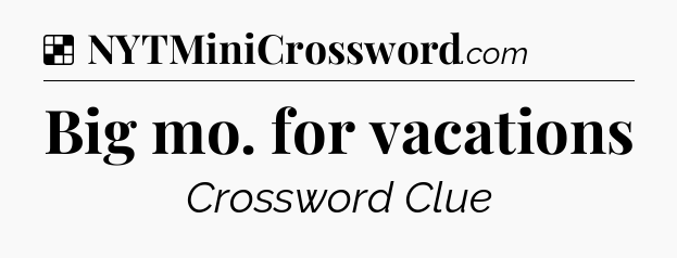 Solution: Big mo. for vacations - NYT Crossword