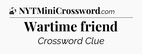 Wartime friend - Daily Themed Mini Crossword