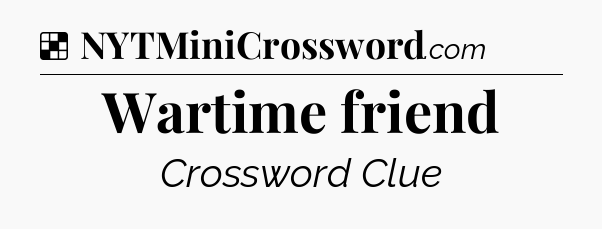 Solution: Wartime friend - NYT Crossword