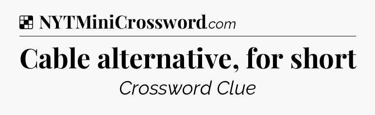 Solution: Cable alternative, for short - NYT Crossword