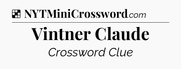 Solution: Vintner Claude  - NYT Crossword