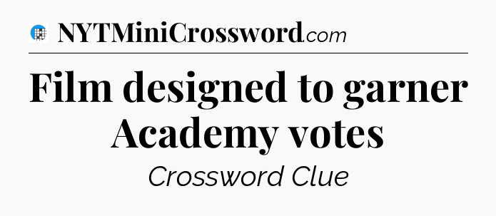 Film designed to garner Academy votes Crossword Clue