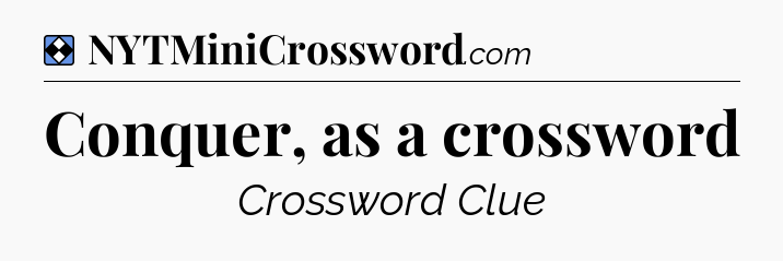 Solution: Conquer, as a crossword - NYT Mini Crossword
