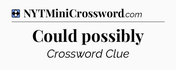 Solution: Could possibly - NYT Mini Crossword