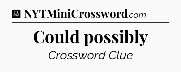 Could possibly - LA Times Crossword