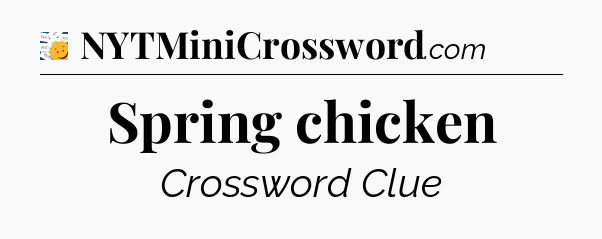 Spring chicken - 7 Little Words