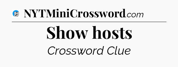 Show hosts Crossword Clue