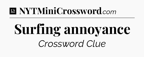 Surfing annoyance - LA Times Crossword