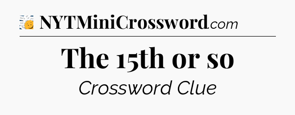 The 15th or so - 7 Little Words