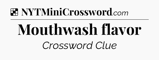 Solution: Mouthwash flavor - NYT Crossword