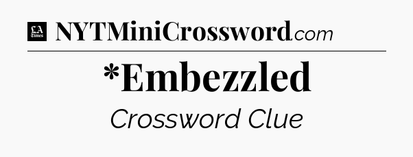 *Embezzled - LA Times Crossword