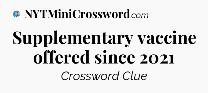 Supplementary vaccine offered since 2021 Crossword Clue