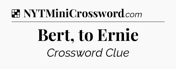 Solution: Bert, to Ernie - NYT Crossword