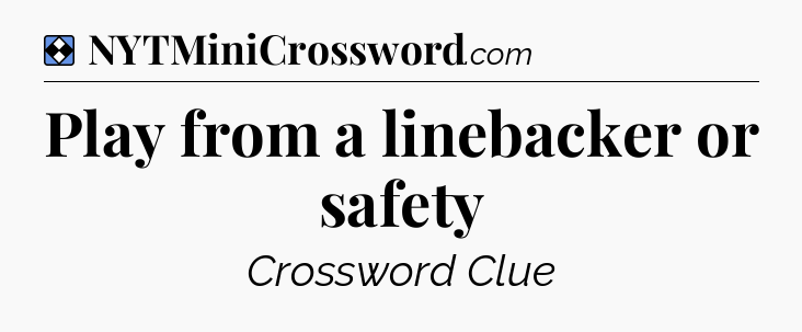 Solution: Play from a linebacker or safety - NYT Mini Crossword