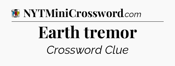 Earth tremor Crossword Clue