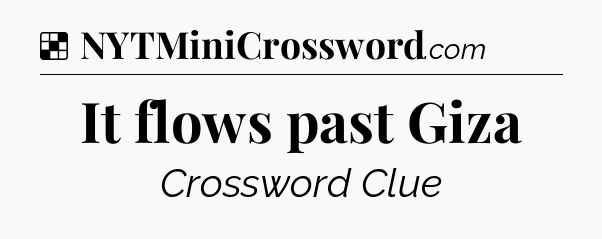 Solution: It flows past Giza - NYT Crossword
