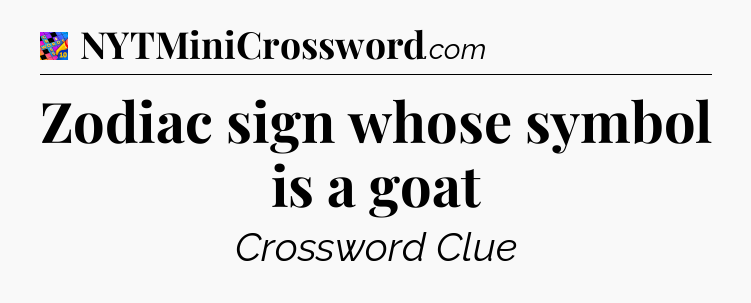 Zodiac sign whose symbol is a goat Crossword Clue
