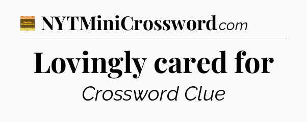 Lovingly cared for - Eugene Sheffer Crossword