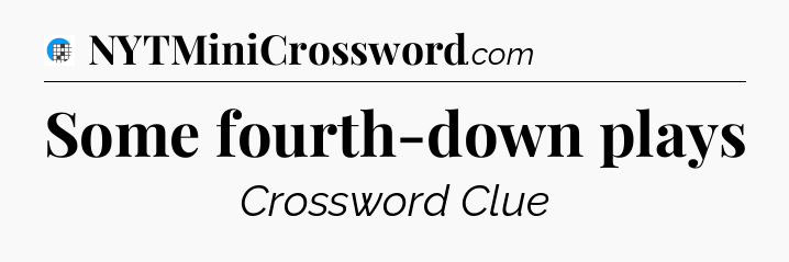 Some fourth-down plays Crossword Clue