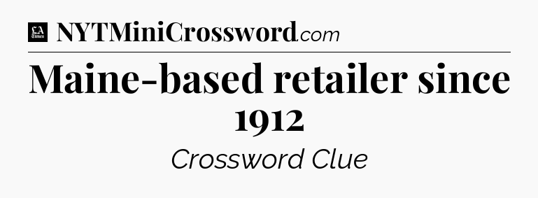 Maine-based retailer since 1912 - LA Times Crossword