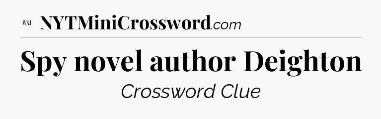 Spy novel author Deighton - WSJ Crossword