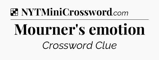 Solution: Mourner's emotion - NYT Crossword