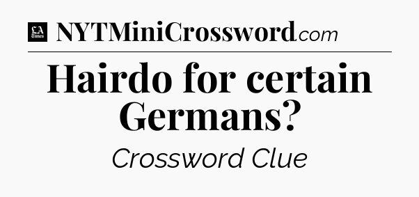 Hairdo for certain Germans - LA Times Crossword