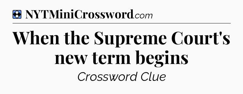 Solution: When the Supreme Court's new term begins - NYT Mini Crossword