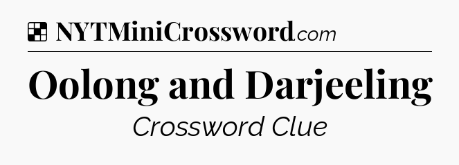 Solution: Oolong and Darjeeling - NYT Crossword