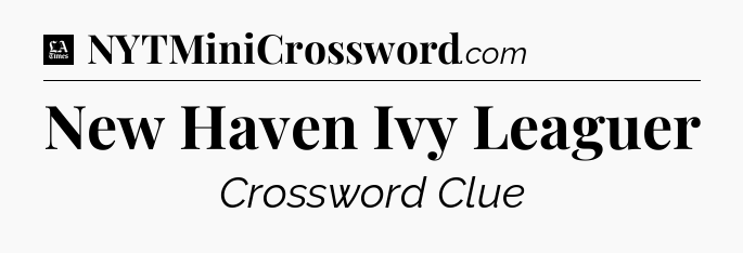 New Haven Ivy Leaguer - LA Times Crossword