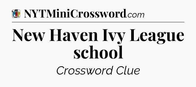 New Haven Ivy League school Crossword Clue