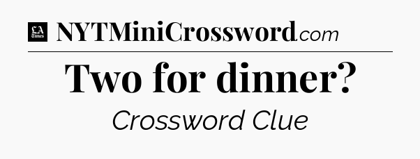 Two for dinner - LA Times Crossword
