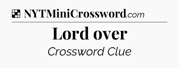Solution: Lord over - NYT Crossword