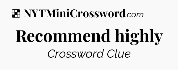 Solution: Recommend highly - NYT Crossword