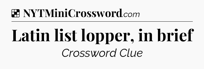 Solution: Latin list lopper, in brief - NYT Crossword