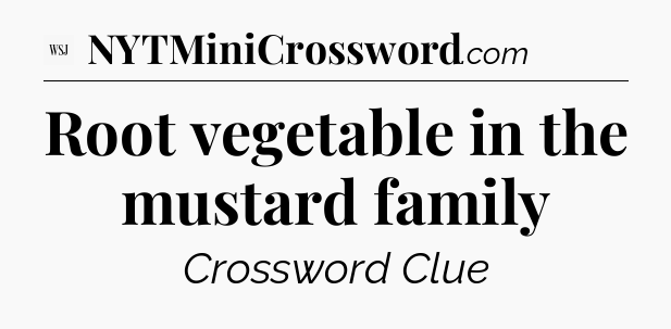Root vegetable in the mustard family - WSJ Crossword