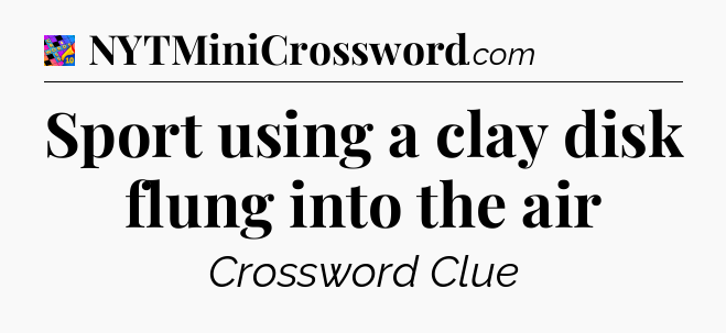 Sport using a clay disk flung into the air Crossword Clue